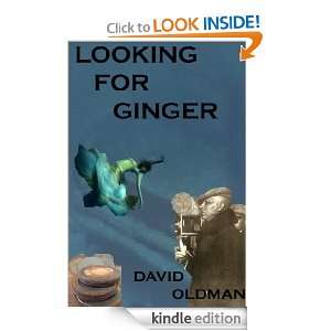 LOOKING FOR GINGER David Oldman  Kindle Store