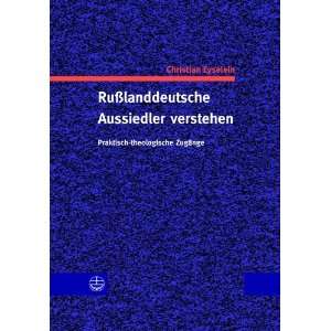 Rußlanddeutsche Aussiedler verstehen Praktisch theologische Zugänge 