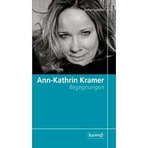 Ann Kathrin Kramer   Begegnungen  Stefan Loeffler Bücher