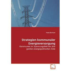 Strategien kommunaler Energieversorgung Kommunen im Spannungsfeld der 