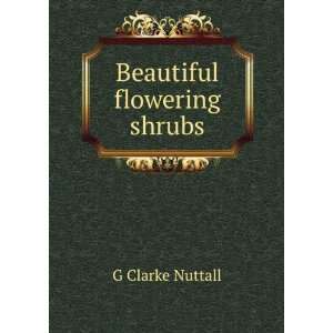  Beautiful flowering shrubs G Clarke Nuttall Books