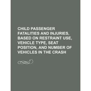  Child passenger fatalities and injuries, based on restraint 