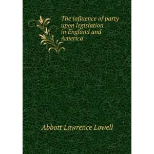  Legislation in England and America Abbott Lawrence Lowell Books