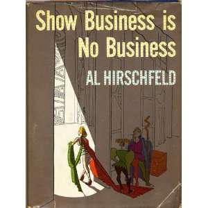   Is No Business 1ST Edition (9781121530171) Al Hirschfeld Books
