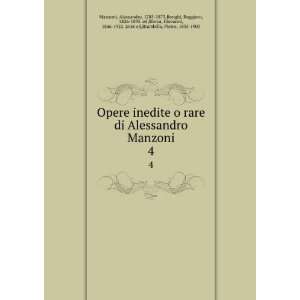  Opere inedite o rare di Alessandro Manzoni. 4 Alessandro 