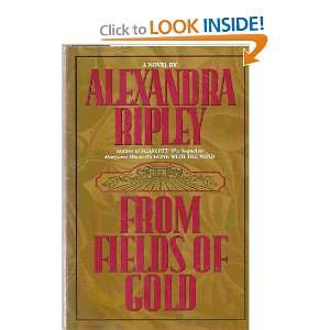  From Fields of Gold a novel Alexandra Ripley Books