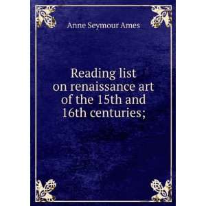   of the 15th and 16th centuries; Anne Seymour Ames  Books