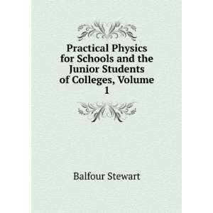   and the Junior Students of Colleges, Volume 1 Balfour Stewart Books