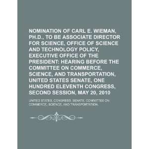Nomination of Carl E. Wieman, Ph.D., to be Associate Director for 