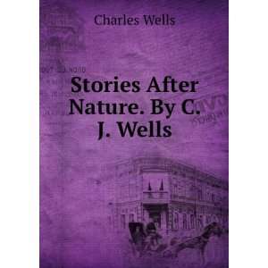   Stories After Nature. By C. J. Wells. Charles Wells Books