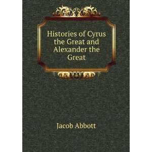   of Cyrus the Great and Alexander the Great Abbott Jacob Books