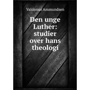  Den unge Luther studier over hans theologi Valdemar 