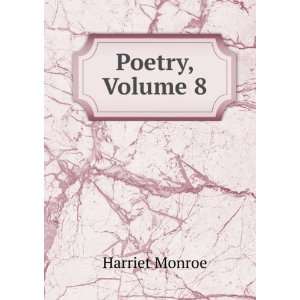  Poetry, Volume 8 Harriet Monroe Books