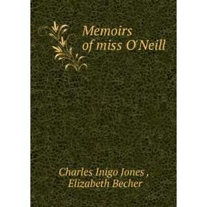   Memoirs of miss ONeill Elizabeth Becher Charles Inigo Jones  Books