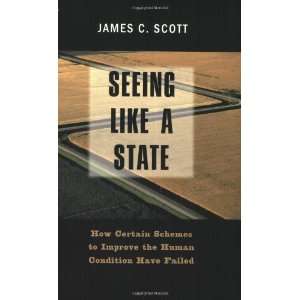 by Professor James C. Scott Seeing Like a State How 