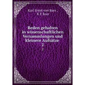   und kleinere AufsÃ¤tze . 2 K E Baer Karl Ernst von Baer  Books