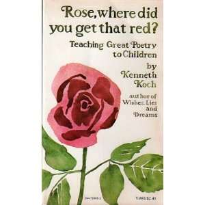  Rose, Where Did You Get That Red? Kenneth Koch Books