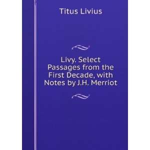  Livy. Select Passages from the First Decade, with Notes by 