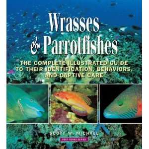   Care [REEF FISHES BK05 WRASSES & PAR] Scott W.(Author) Michael Books