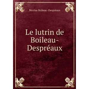   lutrin de Boileau DesprÃ©aux Nicolas Boileau  DesprÃ©aux Books