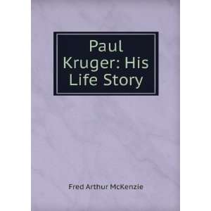  Paul Kruger, his life story [microform] Fred. A. McKenzie 