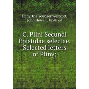   of Pliny; the Younger,Westcott, John Howell, 1858  ed Pliny Books