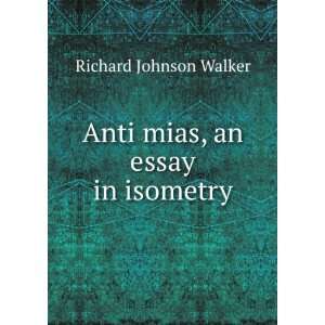    Anti mias, an essay in isometry Richard Johnson Walker Books