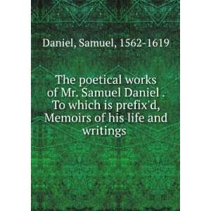  The poetical works of Mr. Samuel Daniel . To which is 