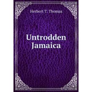  Untrodden Jamaica Herbert T. Thomas Books