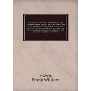   decently and in order in public assemblies Frank William Howe Books