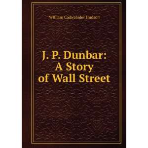   Dunbar A Story of Wall Street William Cadwalader Hudson Books
