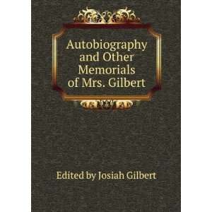  Autobiography and Other Memorials of Mrs. Gilbert Edited 
