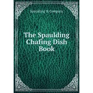 The Spaulding Chafing Dish Book Spaulding & Company  