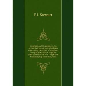  of a . sugar and refined syrup from this plant F L Stewart Books