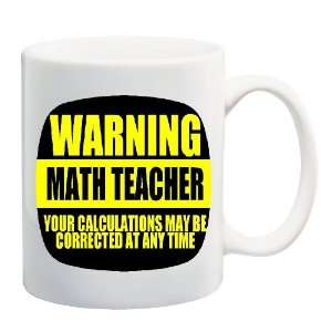  WARNING MATH TEACHER YOUR CALCULATIONS MAY BE CORRECTED AT ANY TIME 